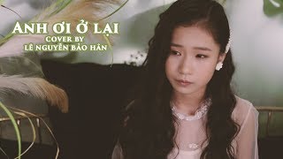 Anh Ơi Ở Lại - Chi Pu | Cover | Lê Nguyễn Bảo Hân | Acoustic | Video Official