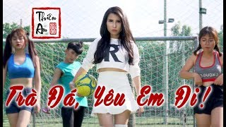 TRÀ ĐÁ, YÊU EM ĐI ! - Thiên An - Official MV 4k