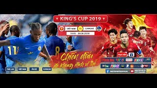 TRỰC TIẾP | VIỆT NAM - CURACAO | CHUNG KẾT KING'S CUP 2019 | NEXT SPORTS