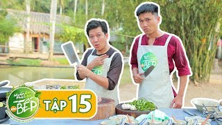 Full #15 | 'Mr Cần Trô' Xuân Nghị nay trổ tài làm bếp cực đỉnh chẳng kém cạnh Giang Ca