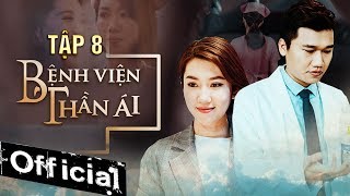 Phim Hay 2019 Bệnh Viện Thần Ái Tập 8 | Thúy Ngân, Xuân Nghị, Quang Trung, Kim Nhã, Nam Anh