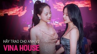 NONSTOP Vinahouse 2019 | Hãy Trao Cho Anh Remix Ver 2 | Việt Mix Tâm Trạng Buồn 2019 Hay Nhất