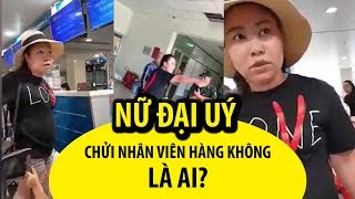Nữ đại úy công an chửi thậm tệ nhân viên hàng không ở Tân Sơn Nhất là ai?