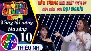 THVL | Vân Trang "cà khịa" với Đại Nghĩa và cái kết... | Thử tài siêu nhí 2019 - Tập 10