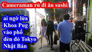 Cameraman liều mạng lừa Khoa Pug vào phố đ.è.n đ.ỏ Tokyo ăn Sushi chọc yakuza Nhật bản