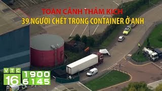 Toàn cảnh thảm kịch 39 người thiệt mạng trong container ở Anh | VTC16