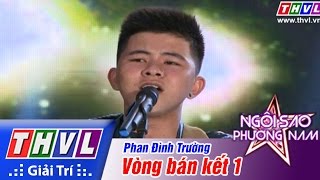 THVL | Ngôi sao phương Nam 2015 - Tập 2: Vòng bán kết 1 - Phan Đình Trường