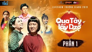 Qua Tây Lấy Dzợ - Phần 1 | Liveshow Trường Giang 2019 | Phi Nhung, Chí Tài, Khả Như, Đông Nhi