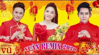 Xuân Remix Cực Hay 2020 || Khưu Huy Vũ & Saka Trương Tuyền - Đinh Kiến Phong