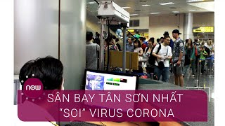Chống virus corona: Sân bay Tân Sơn Nhất được "soi' kỹ | VTC Now