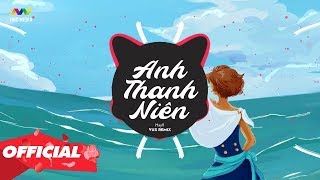 ANH THANH NIÊN ( VUX Remix ) - HuyR | Nhạc EDM Tiktok Gây Nghiện Hay Nhất 2020