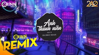 Anh Thanh Niên (Ciray Remix) - HuyR | Nhạc Trẻ Căng Cực Gây Nghiện Hay Nhất 2020