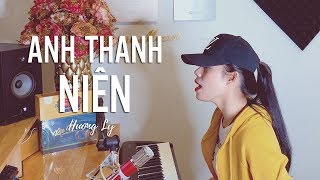 Anh Thanh Niên - HuyR | HƯƠNG LY COVER