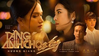 HƯƠNG GIANG - TẶNG ANH CHO CÔ ẤY (#TACCA) (#ADODDA4) - OFFICIAL MUSIC VIDEO