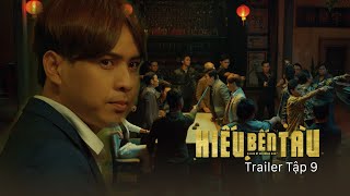 Hiếu Bến Tàu - Hồ Quang Hiếu | Trailer Tập 9