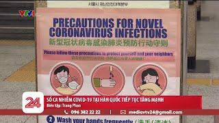 Phản bác thông tin bệnh nhân tái nhiễm COVID-19 tại Trung Quốc | Số ca nhiễm tại Hàn Quốc tăng mạnh