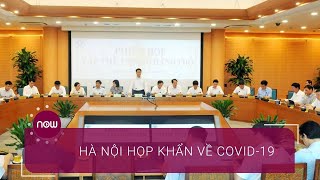 Hà Nội họp khẩn về một sự việc liên quan đến Covid-19 | VTC Now