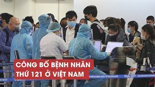 TP.HCM công bố 3 ca mới, Việt Nam có 121 bệnh nhân nhiễm virus corona