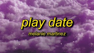 Melanie Martinez - Play Date (Lyrics) | i guess i'm just a playdate to you