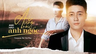 Ai Cũng Nói Anh Ngốc - Anh Hảo | Official Music Video 4k