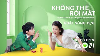 KHÔNG THỂ RỜI MẮT - Official Trailer | VieON Original Mini Drama