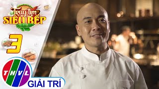 Truy tìm siêu bếp - Tập 3: Siêu đầu bếp Ngô Thanh Hòa lộ diện
