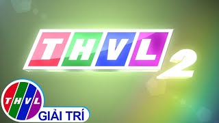 THVL2 - Kênh giải trí Việt với nhiều thể loại đa dạng và phong phú
