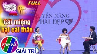 Quyền năng phái đẹp: Cái miệng hại cái thân | FULL