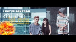 Chỉ Còn Lại Mưa - LUNY FT TÂN TRẦN [Official MV]