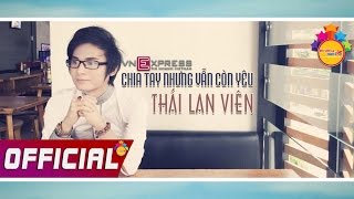 [Official] Chia Tay Nhưng Vẫn Còn Yêu - Thái Lan Viên ✔